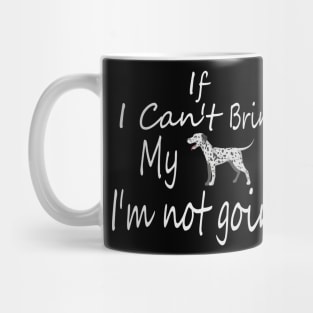 If I Can't Bring My Dog I'm Not Going Design Tee, Dogs Lovers, Bower Lovers, Funny Dog Tee, Dog Owner, Christmas Gift for Dog Owner, Dog Owner Mug